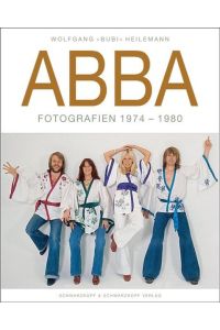 ABBA. Fotografien 1974-1980 Wolfgang »Bubi« Heilemann and Sabine Thomas