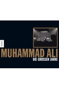 Muhammad Ali : die grossen Jahre.   - mit einem Vorw. von Dave Anderson und Fotogr. der Agentur Magnum von Abbas ... [Aus dem Engl. von]