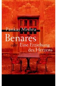 Benares oder Eine Erziehung des Herzens: Roman