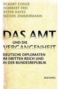 Das Amt und die Vergangenheit. Deutsche Diplomaten im Dritten Reich und in der Bundesrepublik.