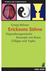 Ericksons Söhne : hypnotherapeutische Konzepte von Rossi, Gilligan und Yapko.   - Hypnose und Hypnotherapie