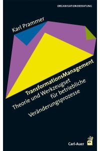 Transformations-Management : Theorie und Werkzeugset für betriebliche Veränderungsprozesse.   - Organisationsberatung, Management