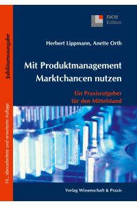 Mit Produktmanagement Marktchancen nutzen. : Ein Praxisratgeber für den Mittelstand. (RKW-Edition)