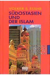Südostasien und der Islam. Kulturraum zwischen Kommerz und Koran