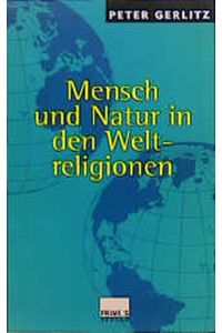 Mensch und Natur in den Weltreligionen : Grundlagen einer Religionsökologie
