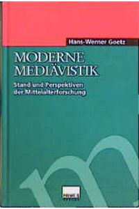 Moderne Mediävistik: Stand und Perspektiven der Mittelalterforschung Goetz, Hans W