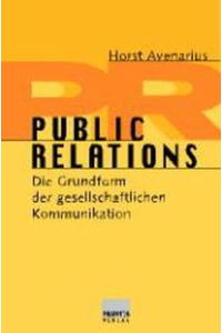 Public Relations: Die Grundform der gesellschaftlichen Kommunikation