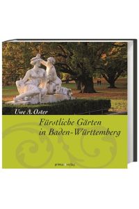 Fürstliche Gärten in Baden-Württemberg.   - Uwe A. Oster