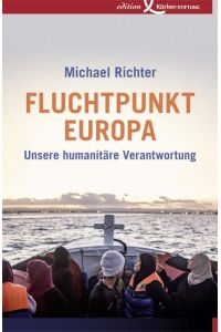 Fluchtpunkt Europa: Unsere humanitäre Verantwortung