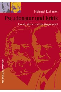 Pseudonatur und Kritik: Freud, Marx und die Gegenwart