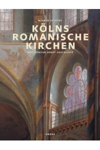 Kölns romanische Kirchen  - Architektur, Kunst, Geschichte
