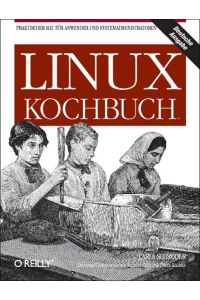 Linux-Kochbuch. Praktischer Rat für Anwender und Systemadministratoren.   - Carla Schroder. [Übers. und dt. Bearb.: Andreas Heck & Peter Klicman]