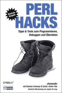 Perl Hacks. Tipps und Tools zum Programmieren, Debuggen und Überleben von Damian Conway (Autor), Curtis O. Poe (Autor)