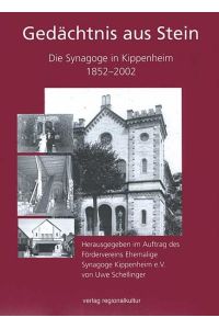 Gedächtnis aus Stein. Die Synagoge in Kippenheim 1852 - 2002. Hrsg. . . von U. Schellinger.