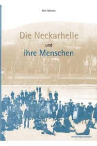 Die Neckarhelle und ihre Menschen von Uwe Bührlen