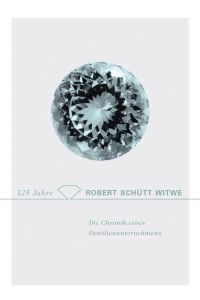 125 Jahre Robert Schütt Witwe: Die Chronik eines Familienunternehmens