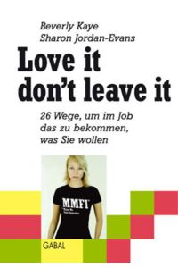 Love it dont leave it: 26 Wege, um im Job das zu bekommen, was Sie wollen