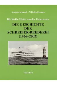 Die Weiße Flotte von der Unterweser : die Geschichte der Schreiber-Reederei ; (1926 - 2002).   - Andreas Mausolf ; Wilhelm Esmann