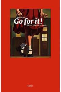 Go for it! : Olbricht collection (a sequel) ; [anlässlich der Ausstellungspräsentation von Go for It! Olbricht Collection (a Sequel), 10. Mai 2008 bis 31. Oktober 2009, Weserburg, Museum für Moderne Kunst].   - Peter Friese