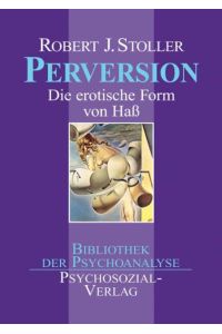 Perversion: Die erotische Form von Hass