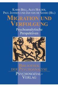Migration und Verfolgung: Psychoanalytische Perspektiven (Bibliothek der Psychoanalyse)