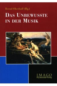 Das Unbewusste in der Musik.   - Bernd Oberhoff (Hg.) / Imago