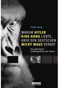 Warum Hitler King Kong liebte, aber den Deutschen Mickey Maus verbot : die geheimen Lieblingsfilme der Nazi-Elite.   - Teil von: Anne-Frank-Shoah-Bibliothek