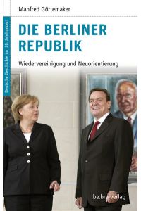 Die Berliner Republik  - Wiedervereinigung und Neuorientierung