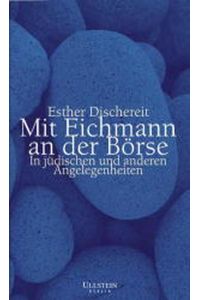 Mit Eichmann an der Börse : in jüdischen und anderen Angelegenheiten.   - Esther Dischereit