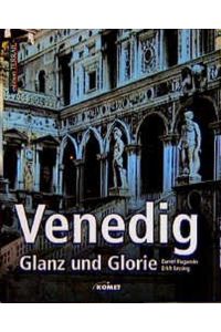 Venedig. Glanz und Glorie. : Zehn Jahrhunderte Traum und Erfindungsgeist.   - Großer Bild- Text- Band