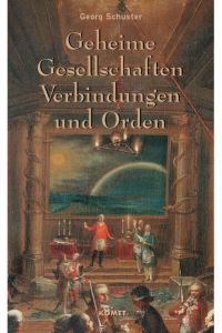 GEHEIME GESELLSCHAFTEN VERBINDUNGEN UND ORDEN.   - Nachdruck der Erstausgabe von 1905.