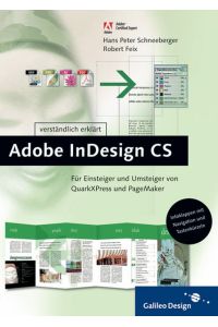 Adobe InDesign CS verständlich erklärt: Für Einsteiger und Umsteiger von QuarkXPress und PageMaker (Galileo Design) Schneeberger, Hans Peter and Feix, Robert
