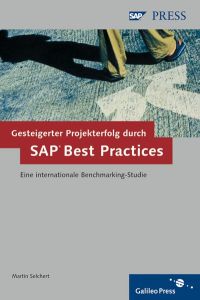 Gesteigerter Projekterfolg durch SAP Best Practices: Eine internationale Benchmarking-Studie (SAP PRESS) Selchert, Martin