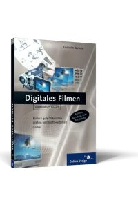 Digitales Filmen: Einfach gute Videofilme drehen und nachbearbeiten (Galileo Design)