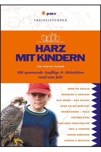 Harz mit Kindern: 500 spannende Ausflüge und Aktivitäten rund umd Jahr