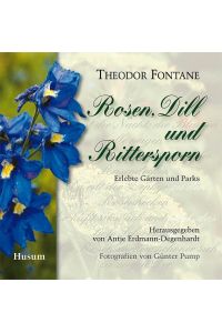 Rosen, Dill und Rittersporn - Erlebte Gärten und Parks