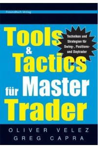 Tools & Tactics für Master Trader. Techniken für Swing-Positionen und Day Trader Velez, Oliver and Capra, Greg