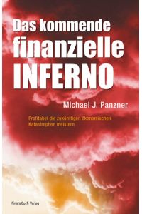 Das kommende finanzielle Inferno: Profitabel die zukünftigen ökonomischen Katastrophen meistern