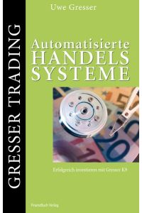 Automatisierte Handelssysteme: Erfolgreiches Investieren mit Gresser K9: Erfolgreich investieren mit Gresser K9 [Hardcover] Gresser, Uwe