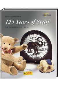 125 Jahre Steiff Firmengeschichte. Die Margarete Steiff GmbH.