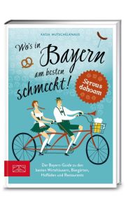 Wo`s in Bayern am besten schmeckt! - Der Bayern-Guide zu den besten Wirthäusern, Biergärten, Hofläden und Restaurants.