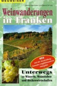 Weinwanderungen in Franken :  - Unterwegs zu Winzern, Weinstuben und Heckenwirtschaften