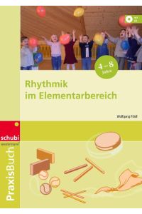 Praxisbuch Rhythmik im Elementarbereich : Lektionsvorschläge, Arbeitsblätter, CD mit Begleitmusik, Liedern, Signalen und Klängen.