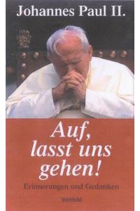 Auf, lasst uns gehen! : Erinnerungen und Gedanken.   - Johannes Paul II. Dt. von Ingrid Stampa