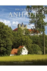 800 Jahre Anhalt  - Geschichte, Kultur Perspektiven