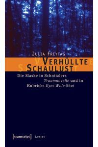 Verhüllte Schaulust: Die Maske in Schnitzlers »Traumnovelle« und in Kubricks »Eyes Wide Shut« (Lettre) Freytag, Julia
