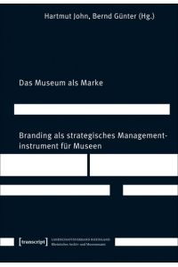 Das Museum als Marke: Branding als strategisches Managementinstrument für Museen (Schriften zum Kultur- und Museumsmanagement) John, Hartmut and Günter, Bernd