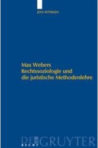 Max Webers Rechtssoziologie und die juristische Methodenlehre.