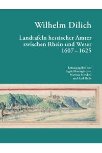 Landtafeln Hessischer Ämter zwischen Rhein und Weser 1607 - 1625.