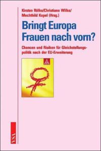 Bringt Europa Frauen nach vorn? : Chancen und Risiken für Gleichstellungspolitik nach der EU-Erweiterung.   - Kirsten Rölke ... (Hrsg.)